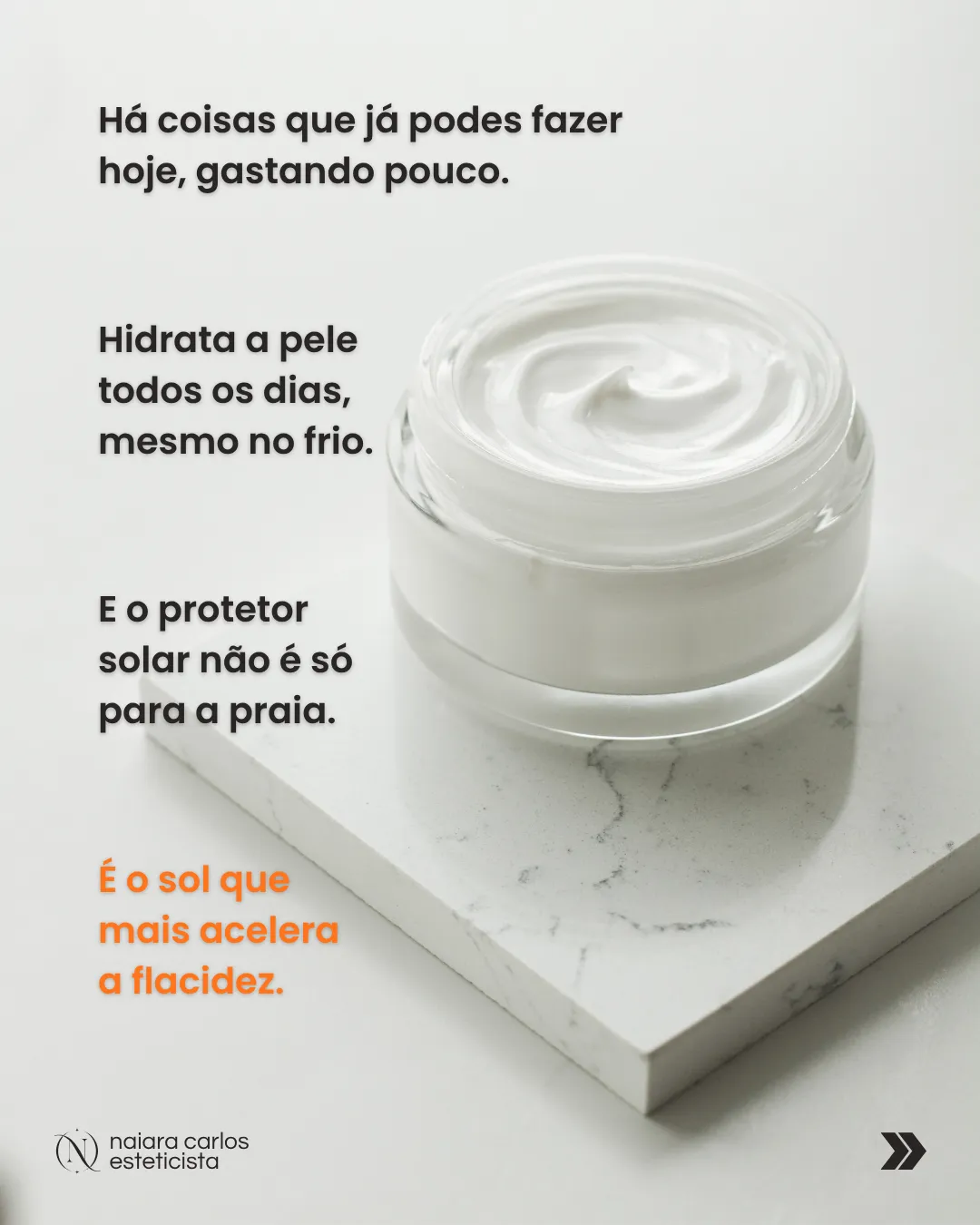 Boião de creme hidratante: hidrata a pele todos os dias, mesmo no frio, e usa protetor solar, porque é o sol que mais acelera a flacidez