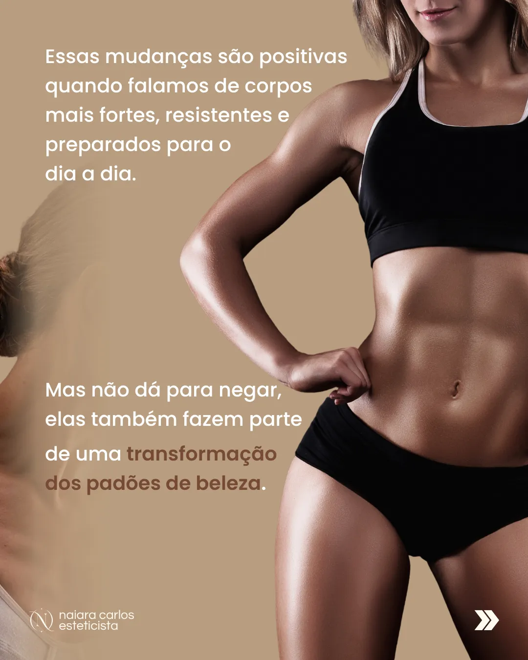Abdómen e braço tonificados, sobre a ideia de que corpos mais fortes também acompanham a transformação dos padrões de imagem