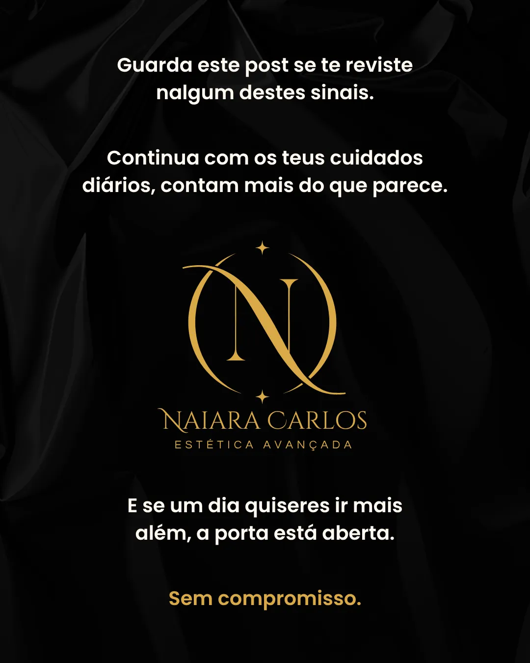 Cartão de fecho da Naiara Carlos Estética Avançada sobre fundo preto: continua com os teus cuidados diários, e se um dia quiseres ir mais além a porta está aberta, sem compromisso