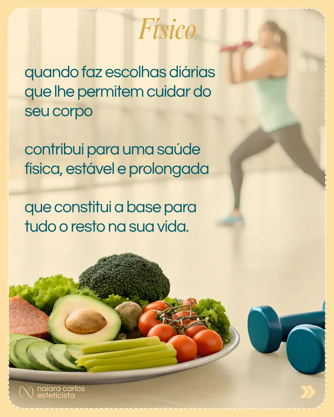 Físico: as escolhas diárias que permitem cuidar do corpo contribuem para uma saúde estável e prolongada, que é a base para tudo o resto