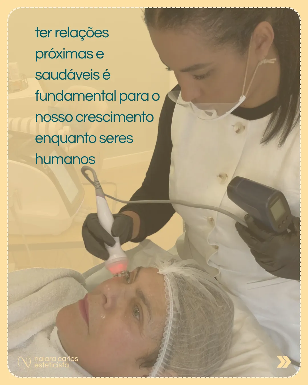 Naiara a realizar um tratamento facial: ter relações próximas e saudáveis é fundamental para o nosso crescimento